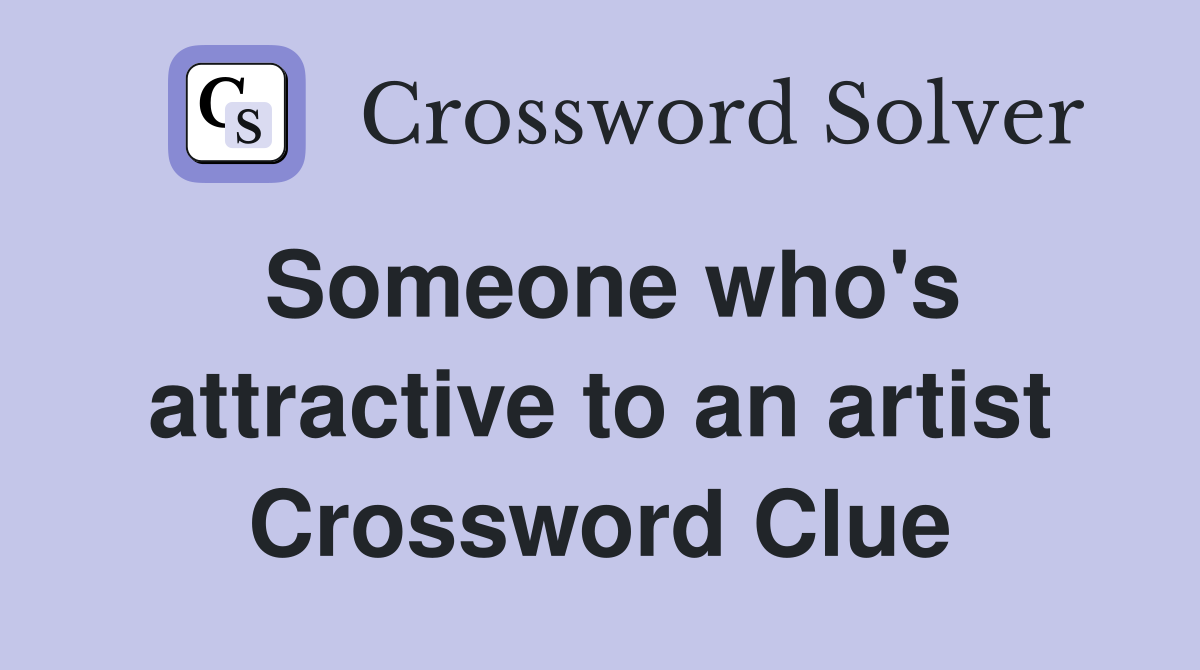 Someone who's attractive to an artist Crossword Clue