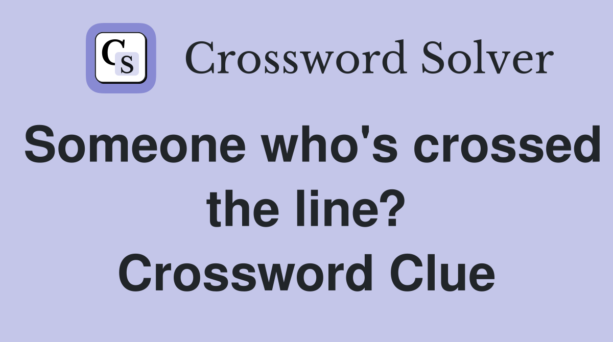 Someone who's crossed the line? Crossword Clue