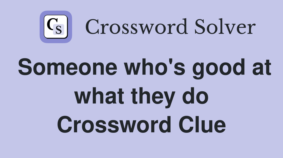 Someone who's good at what they do Crossword Clue