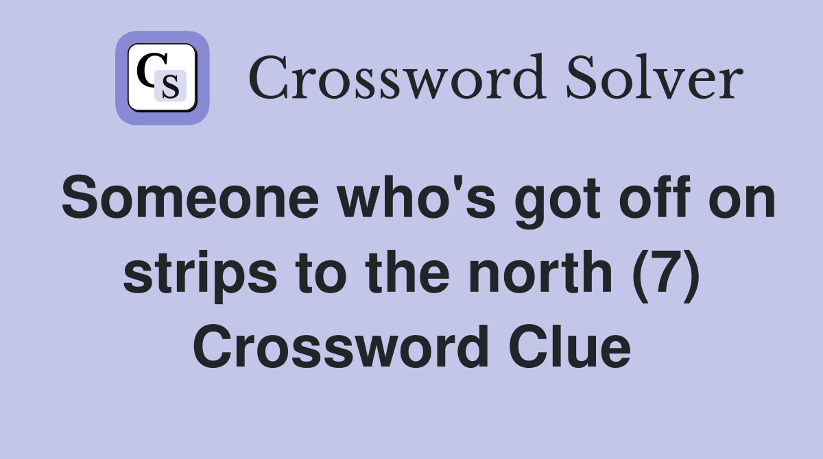 Someone who's got off on strips to the north (7) Crossword Clue