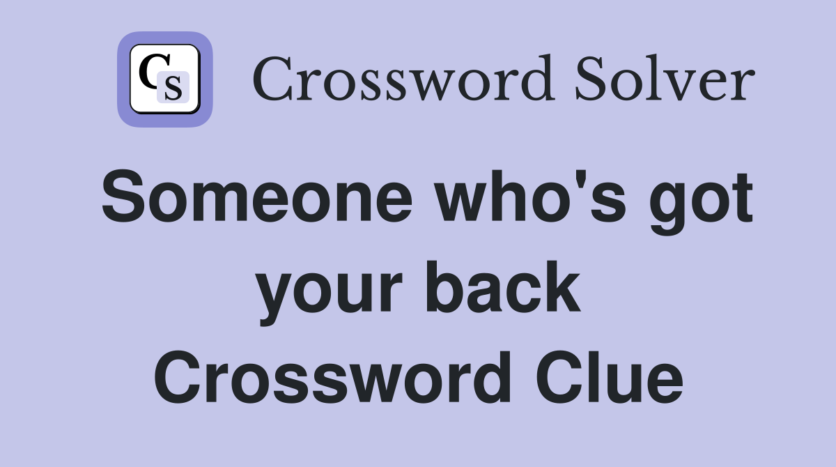Someone who's got your back Crossword Clue