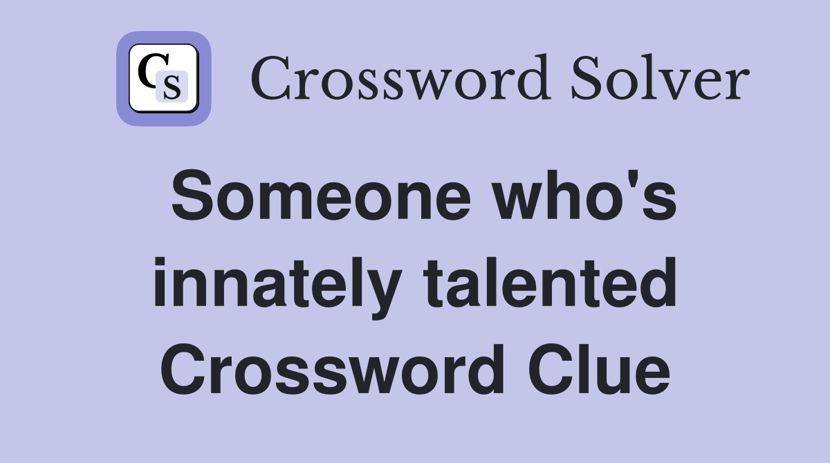 Someone who's innately talented Crossword Clue