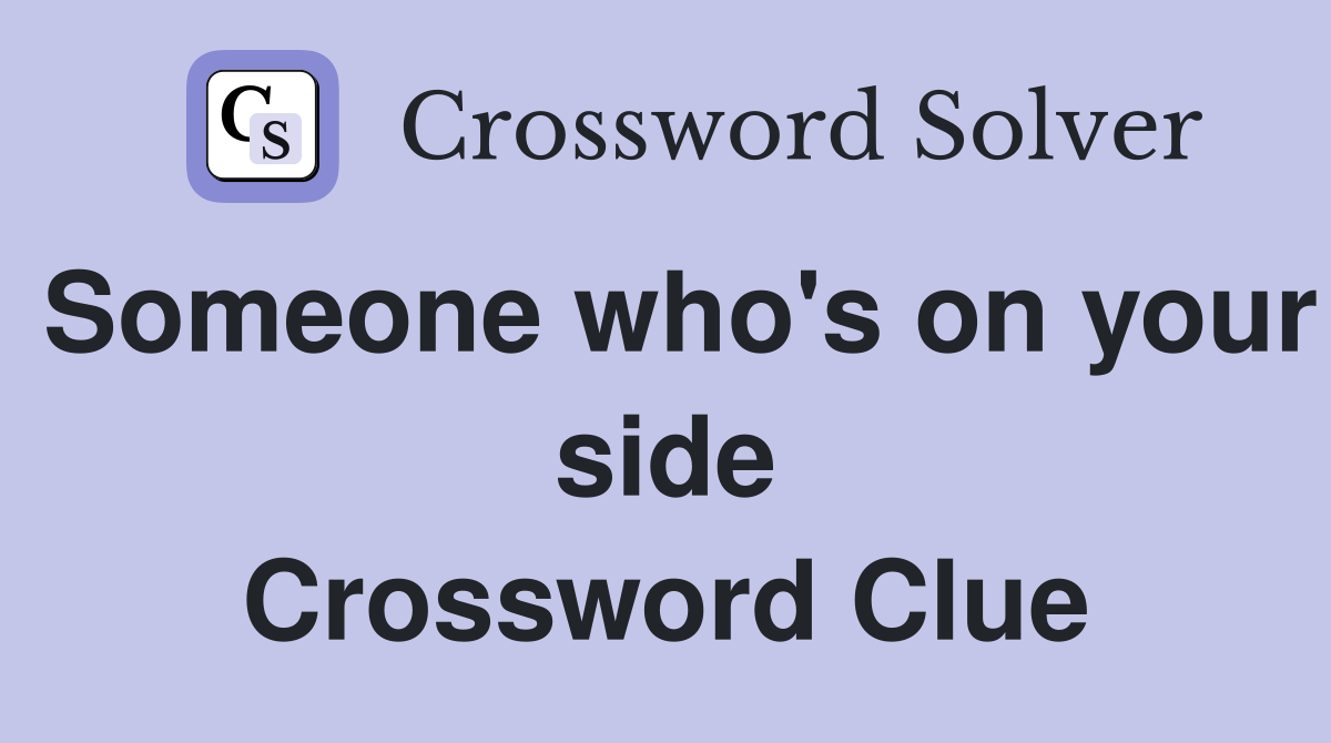 Someone who #39 s on your side Crossword Clue Answers Crossword Solver