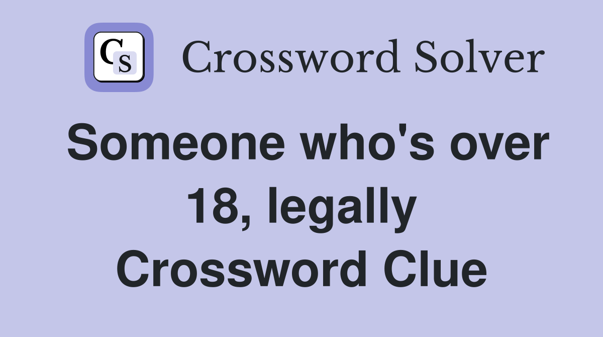 Someone who's over 18, legally Crossword Clue