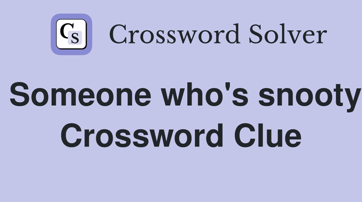 Someone who's snooty Crossword Clue