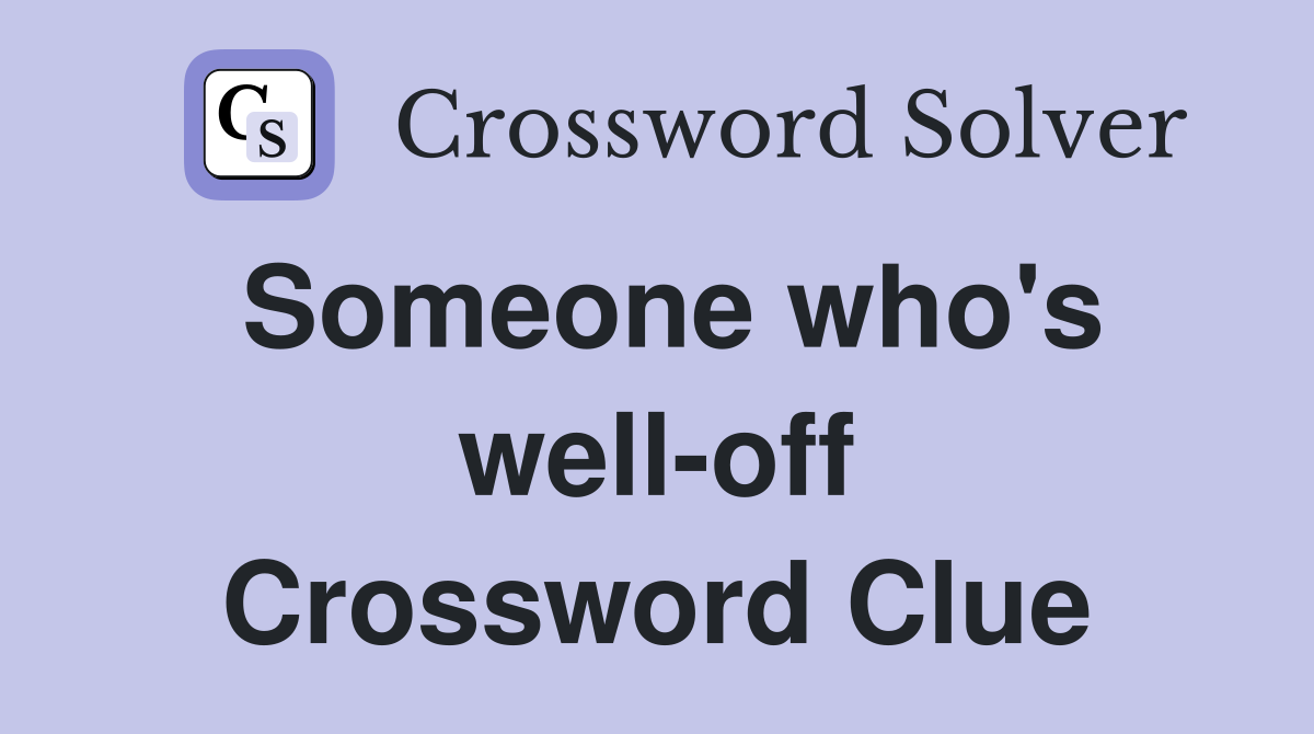 Someone who's well-off Crossword Clue
