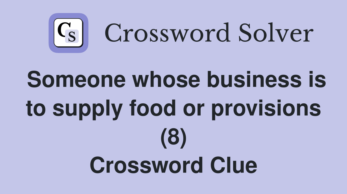Someone whose business is to supply food or provisions (8) Crossword Clue