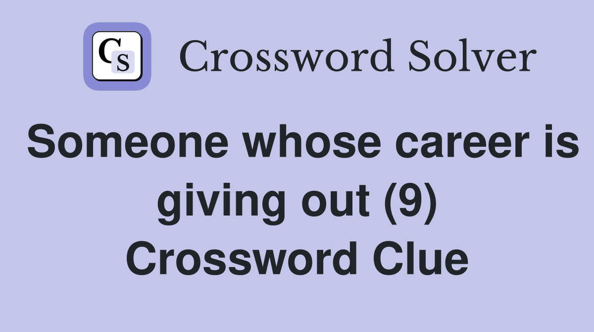 Someone whose career is giving out (9) Crossword Clue