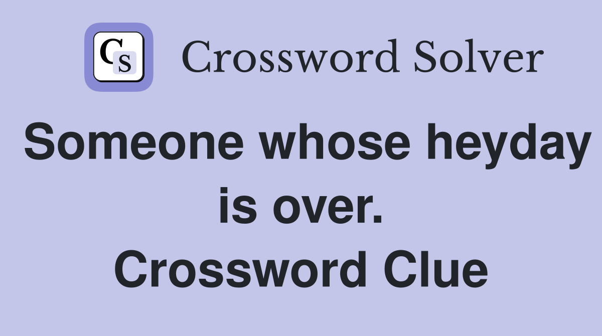 Someone whose heyday is over. Crossword Clue