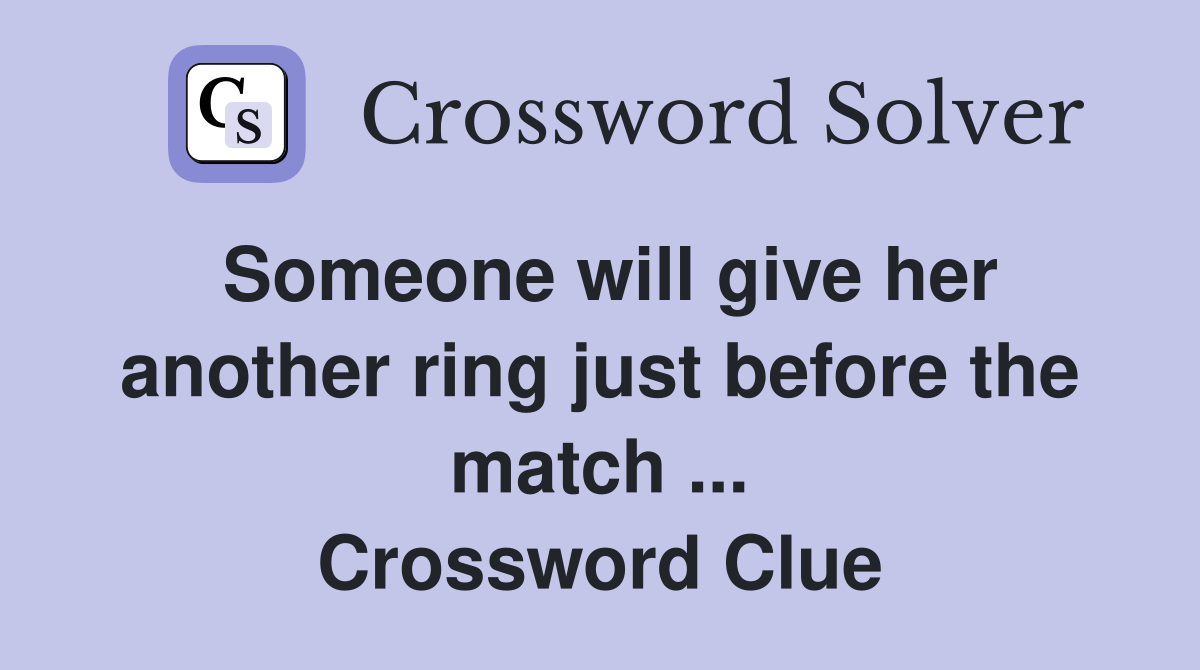 Someone will give her another ring just before the match ... Crossword Clue