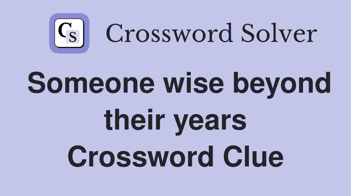 Someone wise beyond their years Crossword Clue