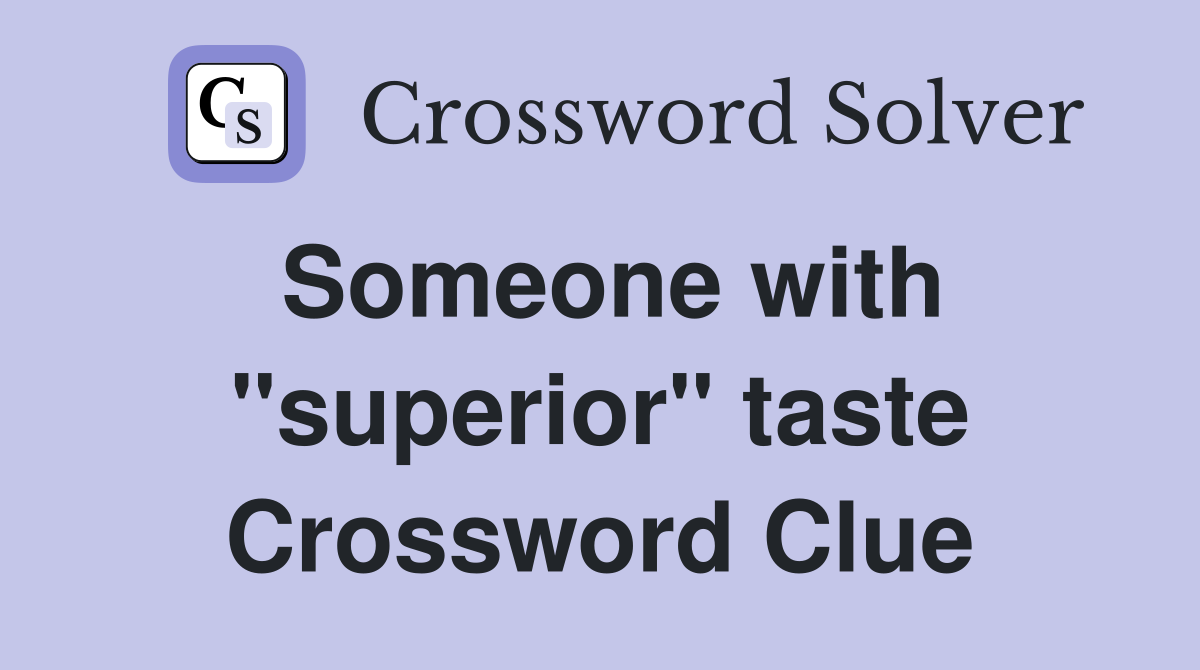 Someone with "superior" taste Crossword Clue