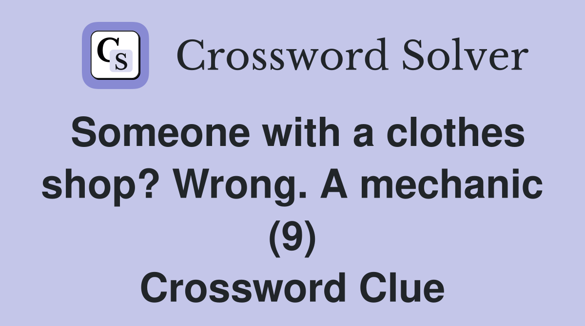 Someone with a clothes shop? Wrong. A mechanic (9) Crossword Clue