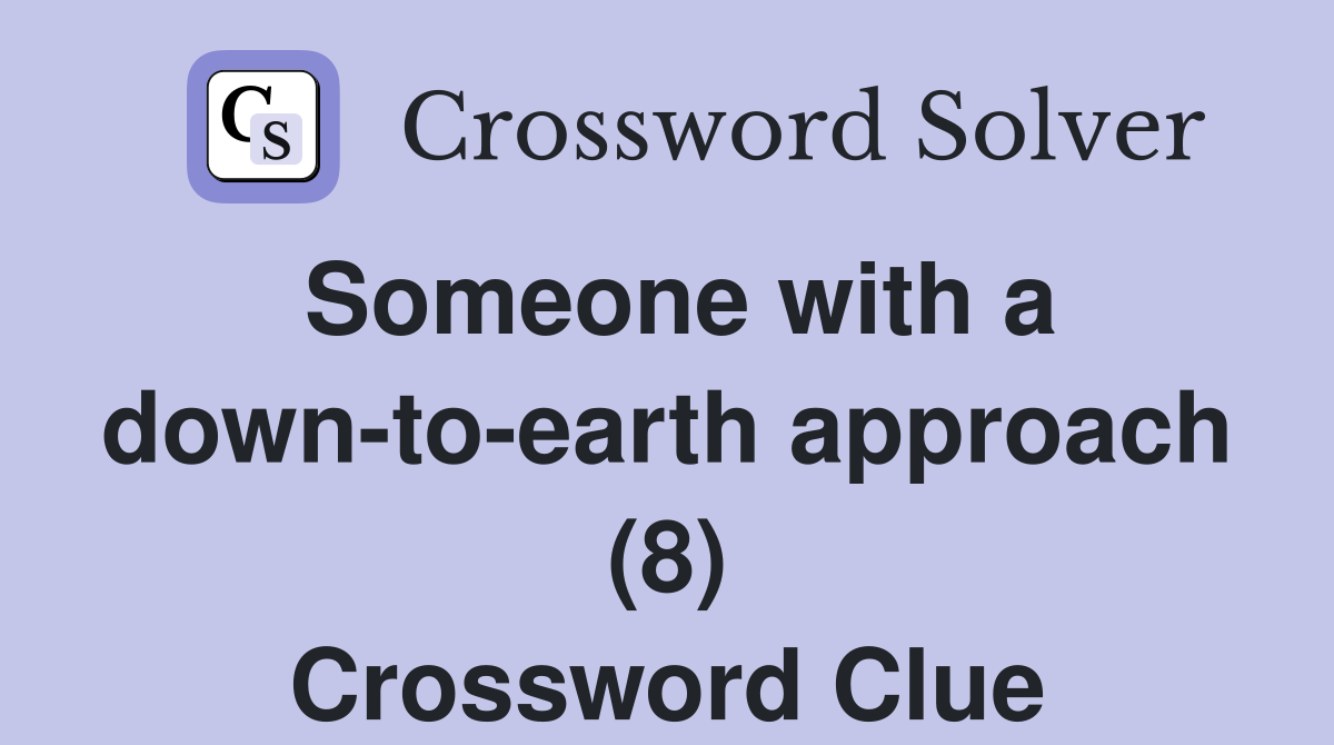 Someone with a down-to-earth approach (8) Crossword Clue