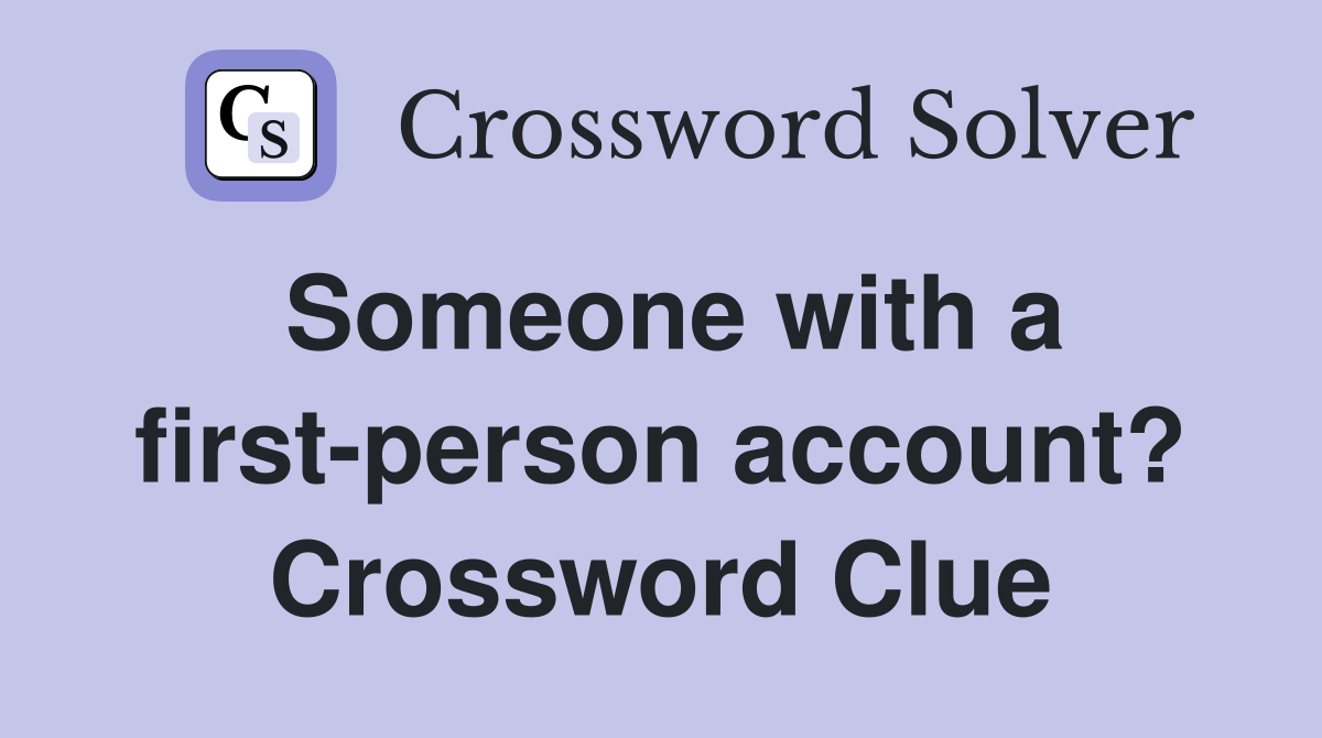Someone with a first-person account? Crossword Clue