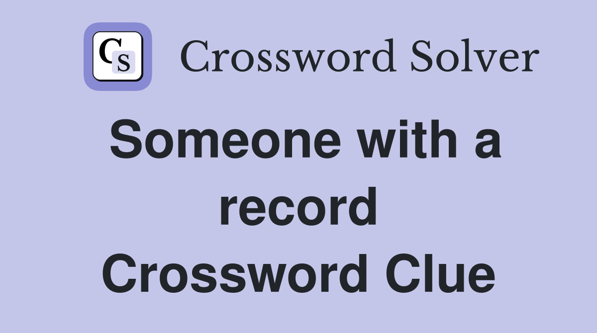 Someone with a record Crossword Clue