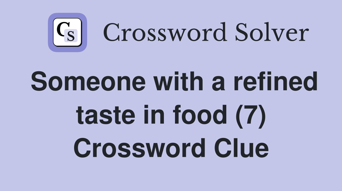 Someone with a refined taste in food (7) Crossword Clue