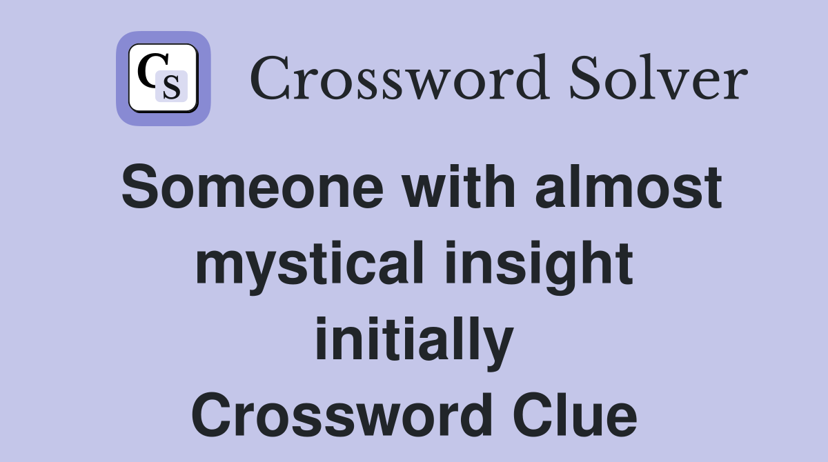 Someone with almost mystical insight initially Crossword Clue