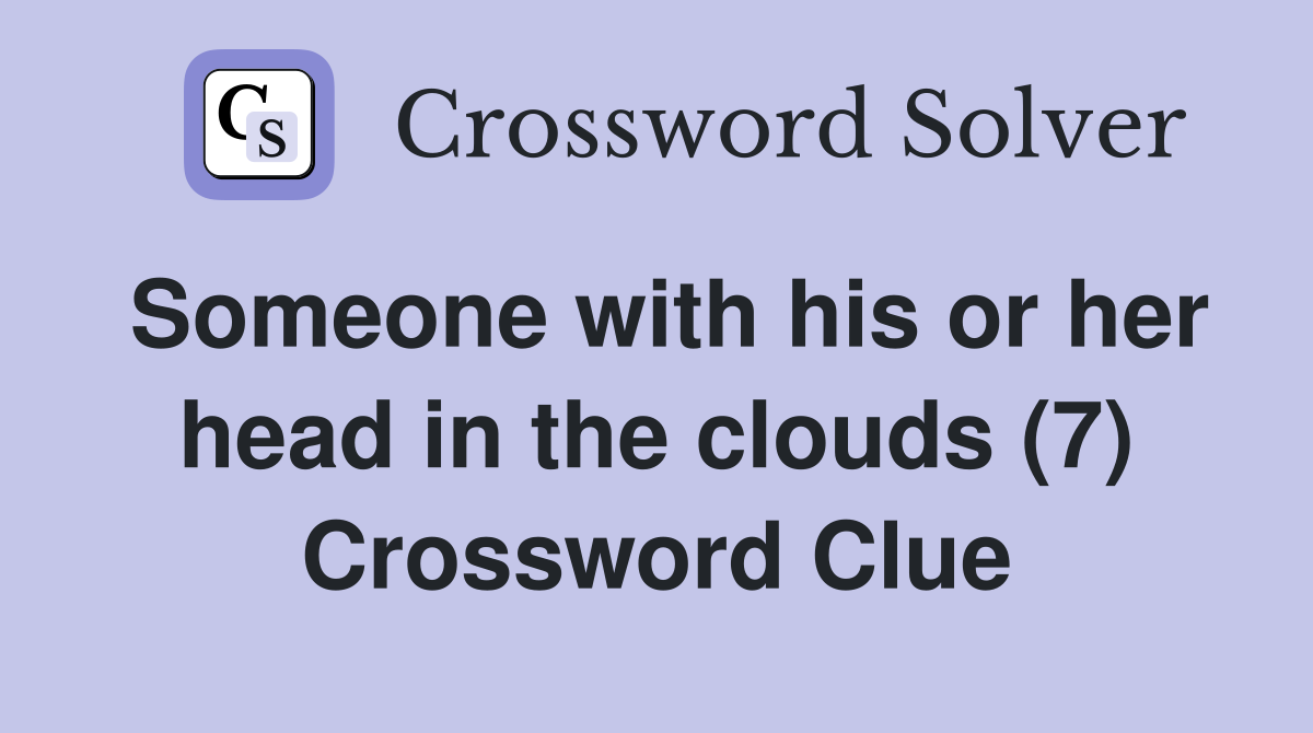 Someone with his or her head in the clouds (7) Crossword Clue