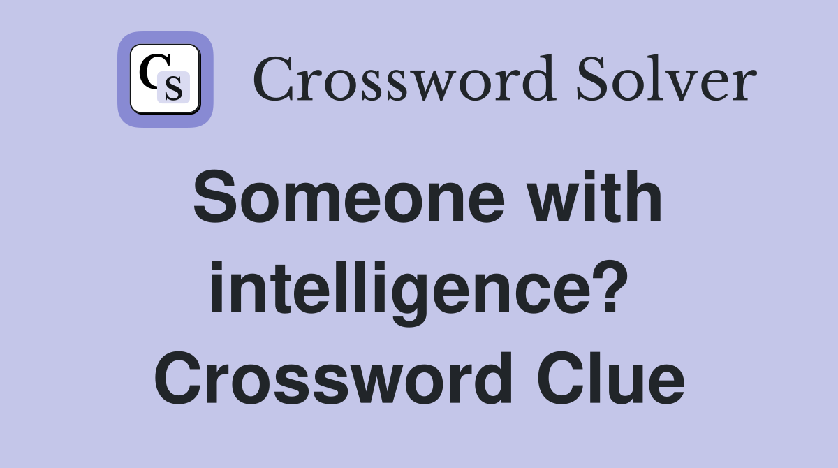 Someone with intelligence? Crossword Clue