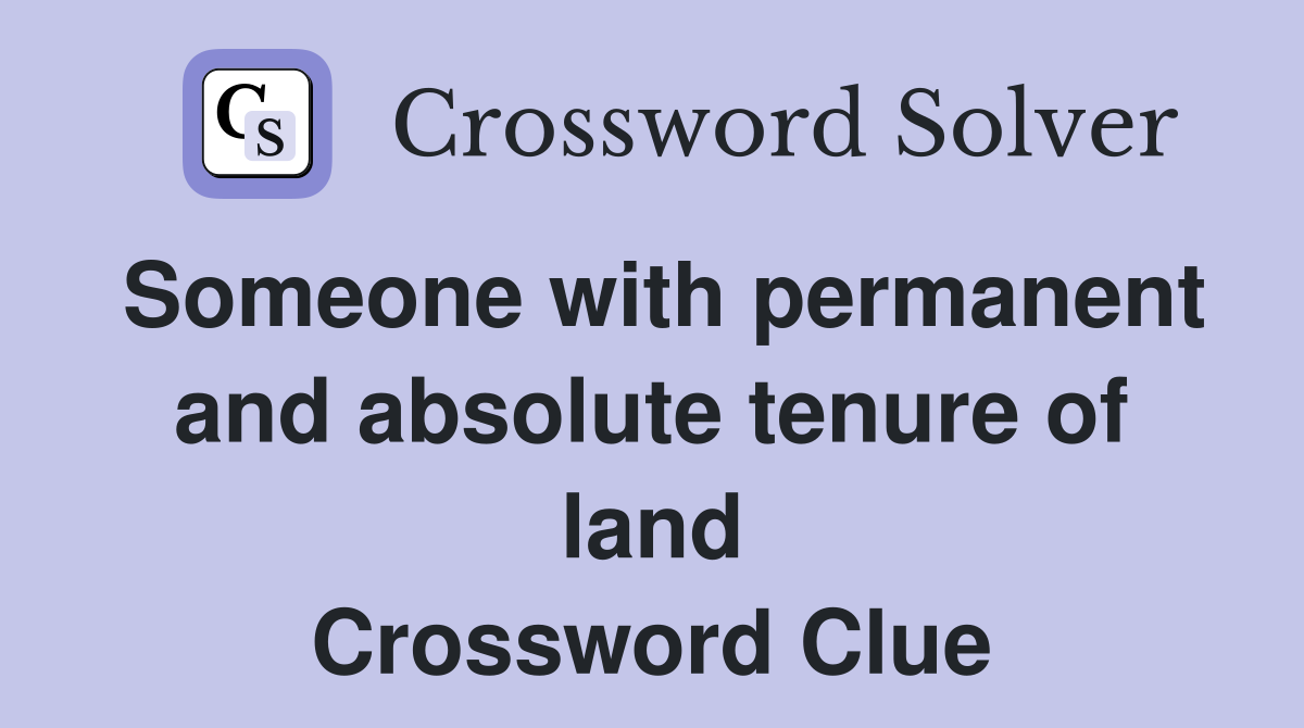 Someone with permanent and absolute tenure of land Crossword Clue