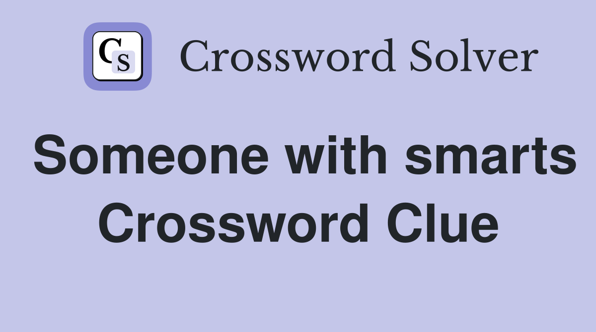 Someone with smarts Crossword Clue