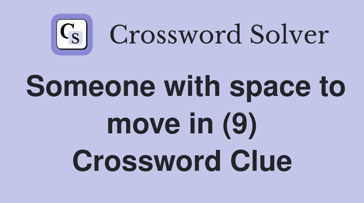 Someone with space to move in (9) Crossword Clue