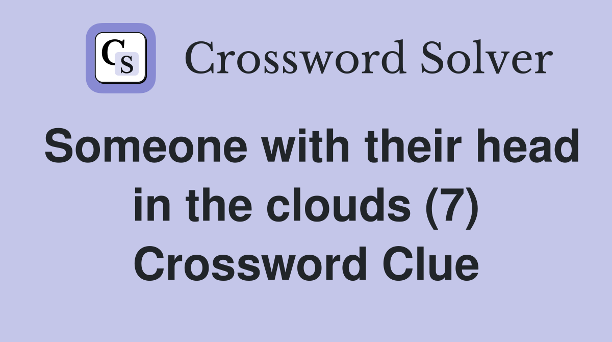 Someone with their head in the clouds (7) Crossword Clue