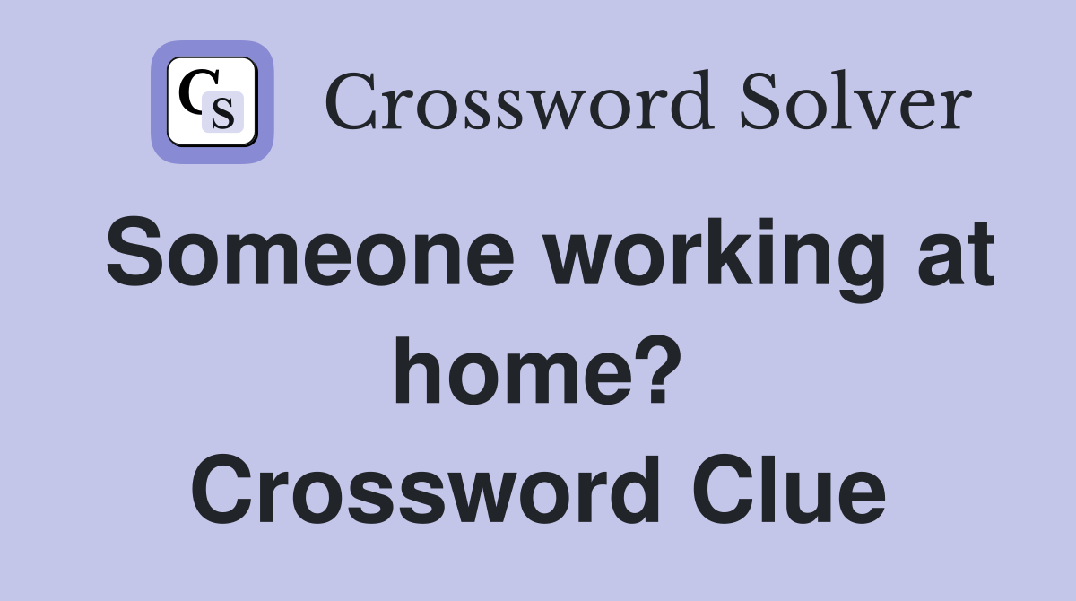 Someone working at home? Crossword Clue