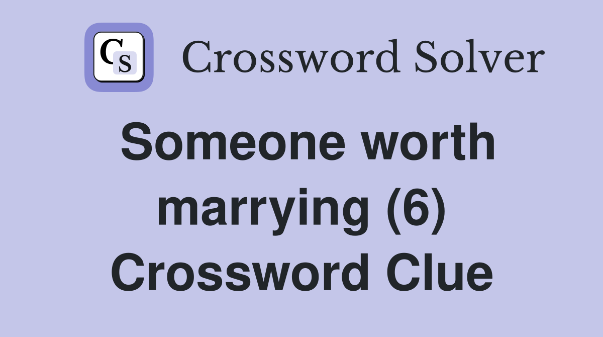 Someone worth marrying (6) Crossword Clue