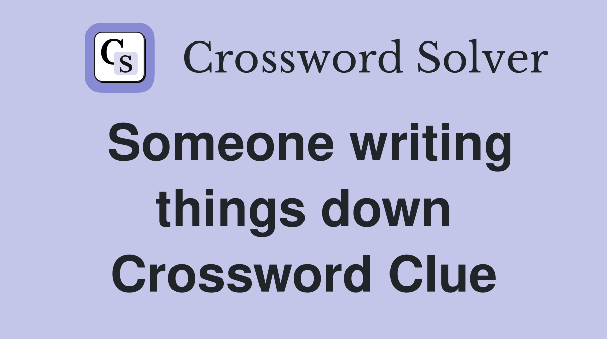 Someone writing things down Crossword Clue