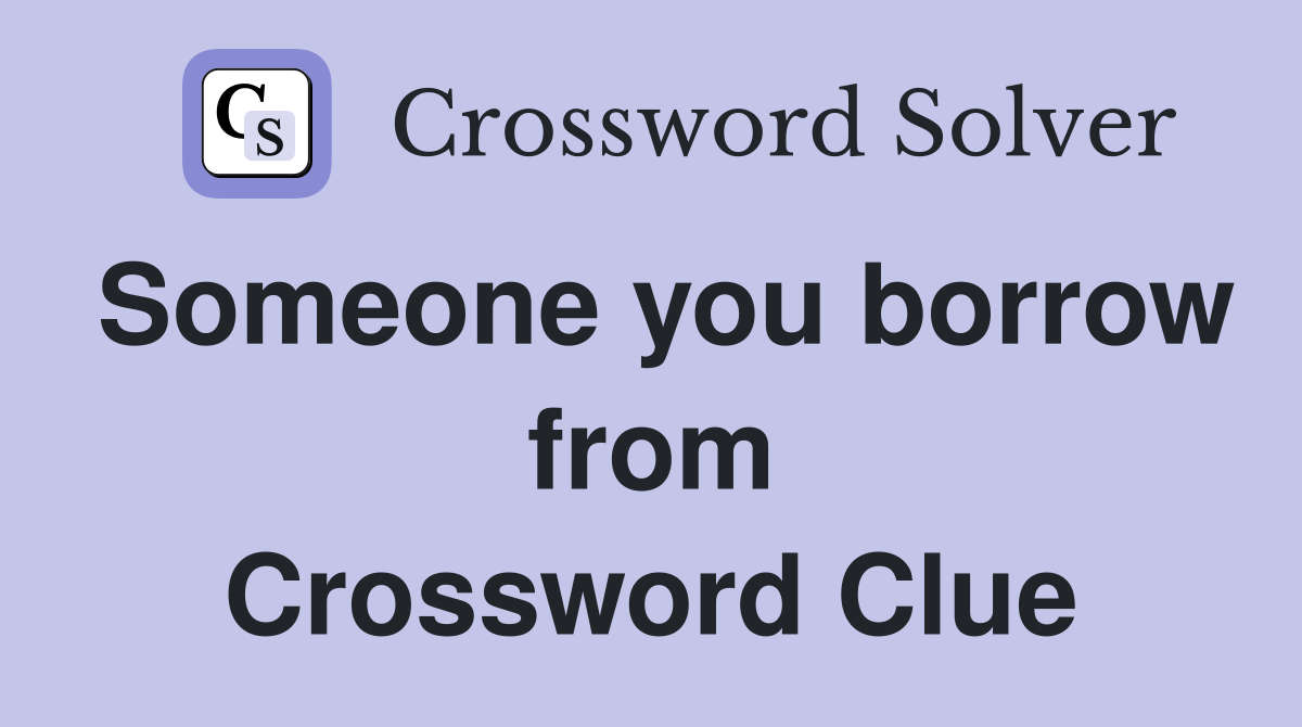 Someone you borrow from Crossword Clue