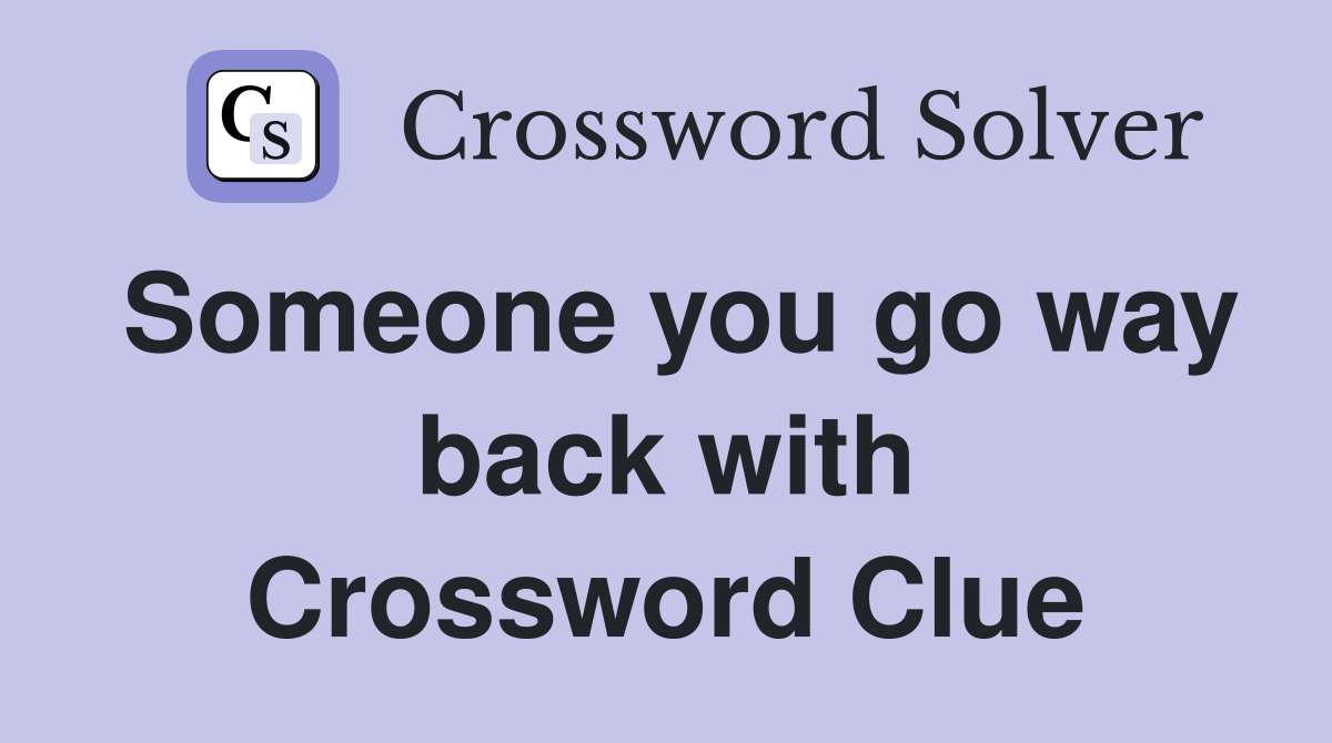 Someone you go way back with Crossword Clue
