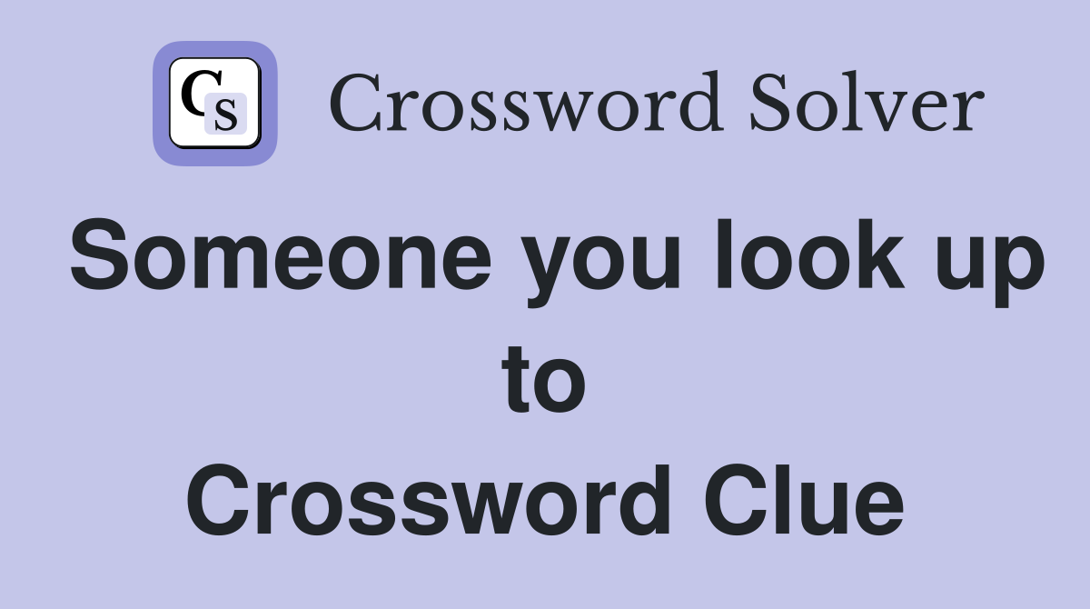Someone you look up to Crossword Clue