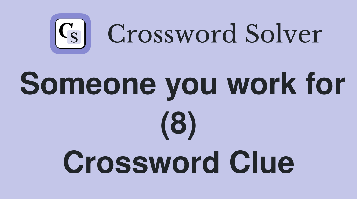 Someone you work for (8) Crossword Clue