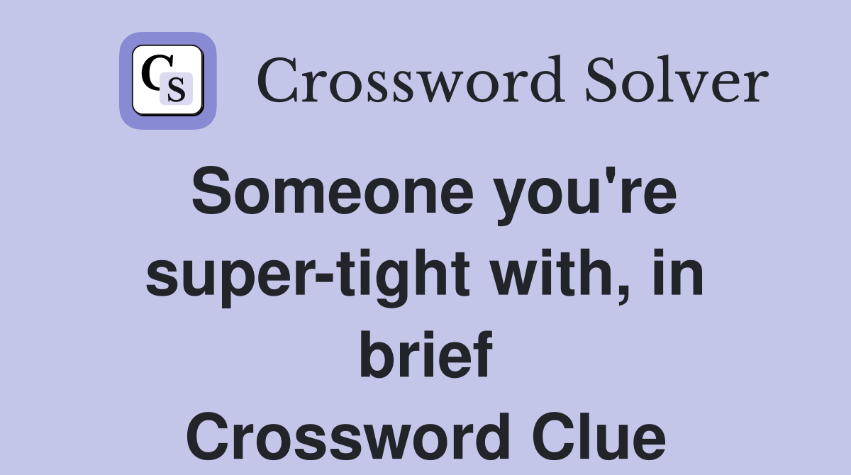 Someone you're super-tight with, in brief Crossword Clue