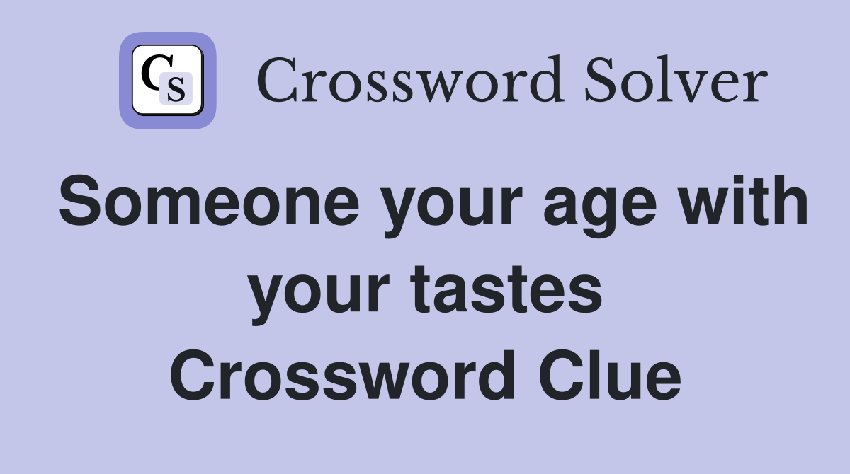 Someone your age with your tastes Crossword Clue