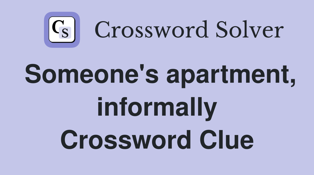 Someone's apartment, informally Crossword Clue
