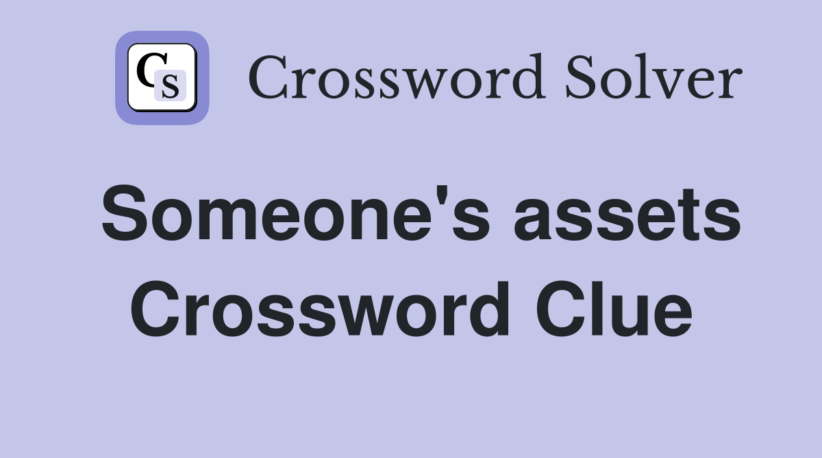 Someone's assets Crossword Clue