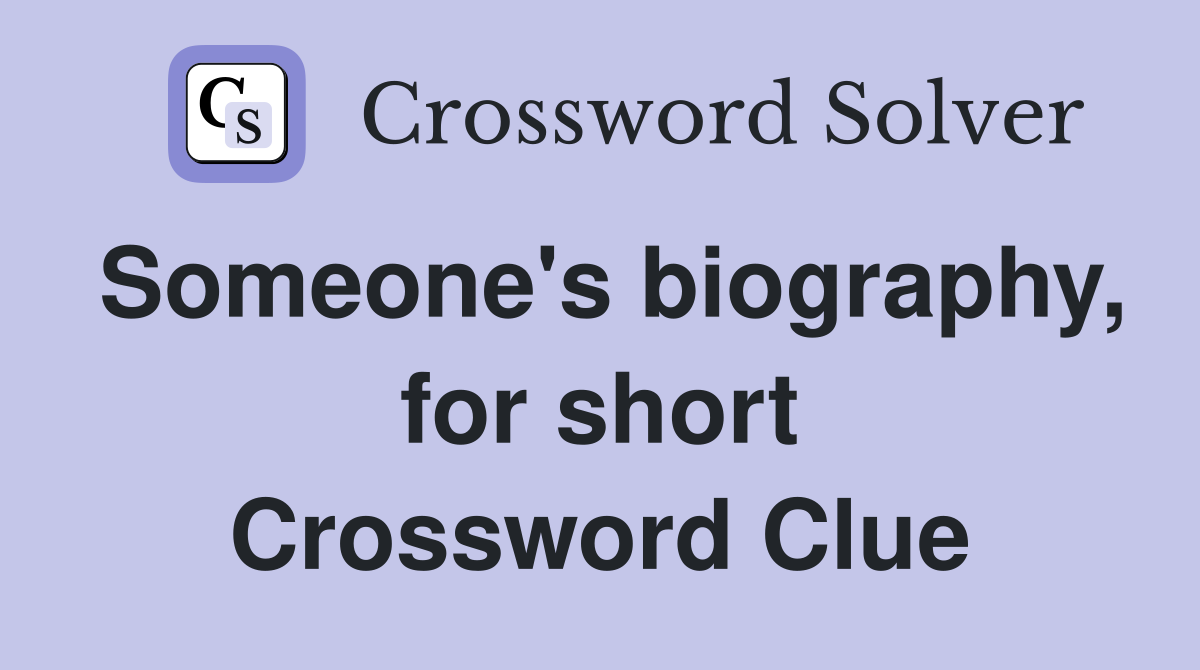 Someone's biography, for short Crossword Clue