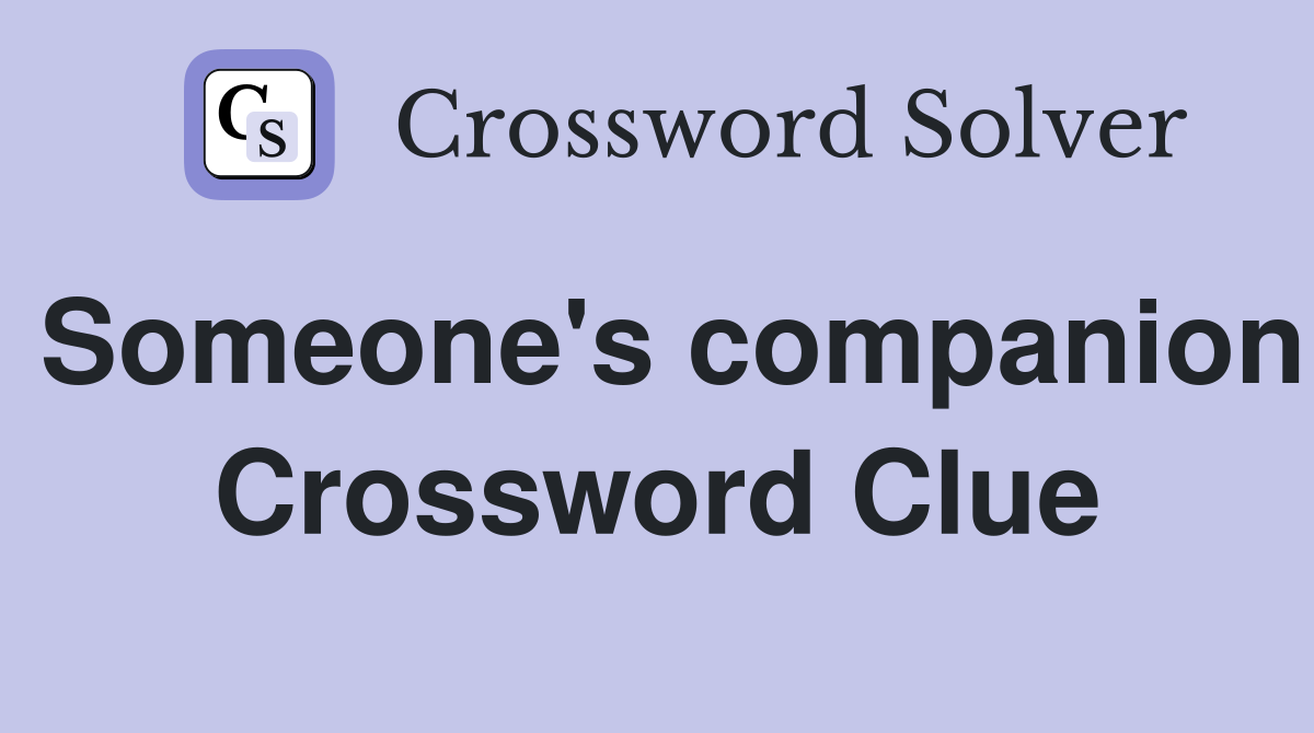 Someone's companion Crossword Clue