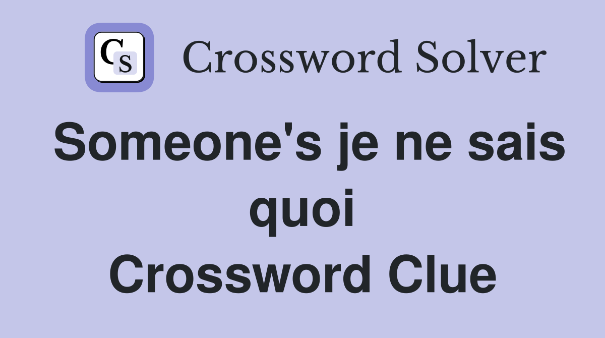 Someone's je ne sais quoi Crossword Clue