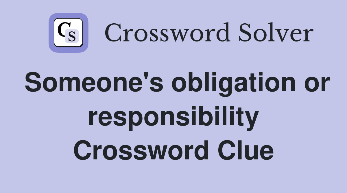 Someone's obligation or responsibility Crossword Clue