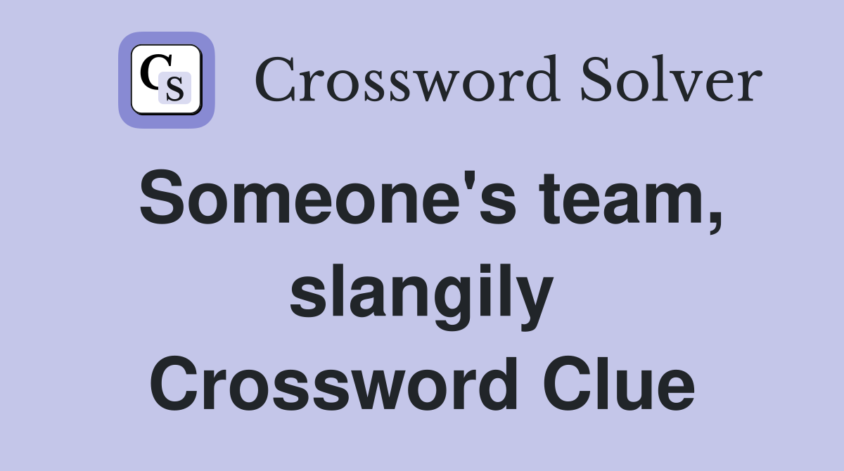 Someone's team, slangily Crossword Clue