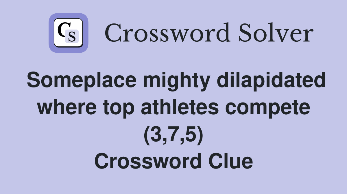 Someplace mighty dilapidated where top athletes compete (3,7,5) Crossword Clue