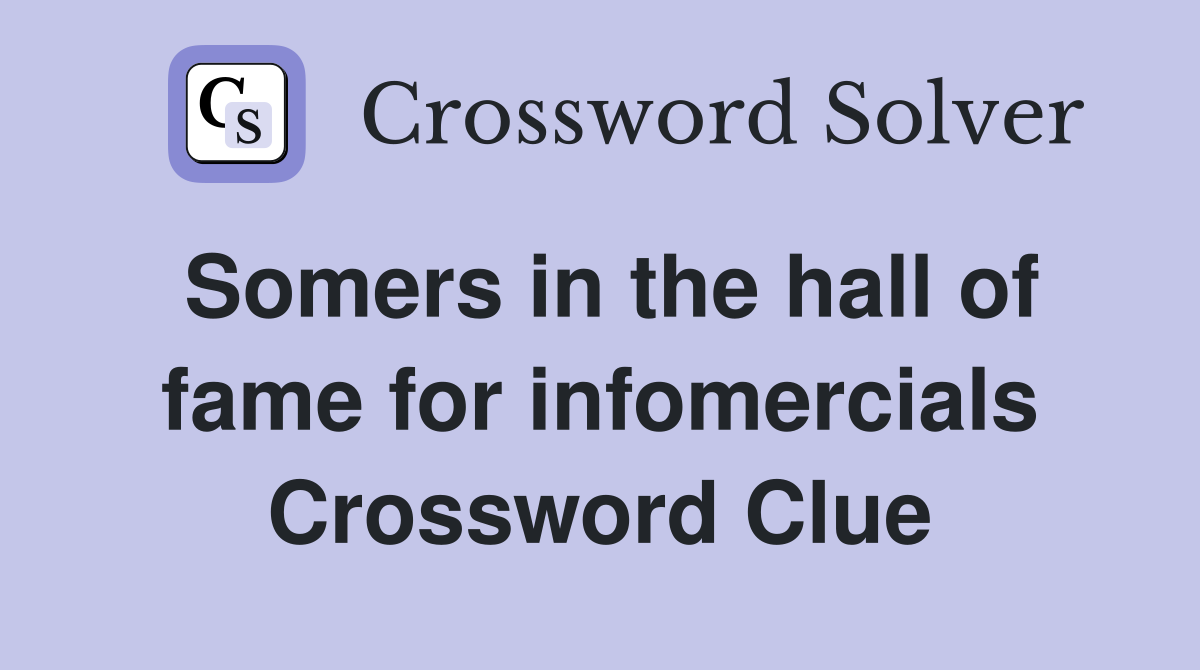 Somers in the hall of fame for infomercials Crossword Clue