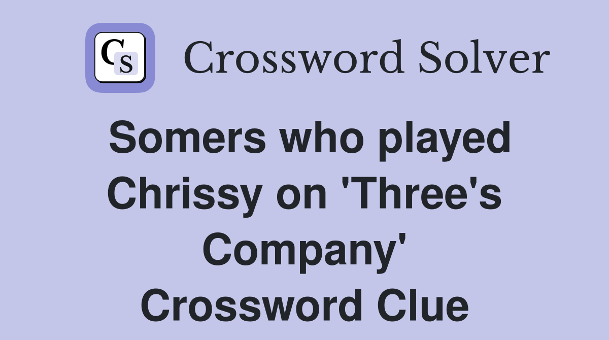 Somers who played Chrissy on 'Three's Company' Crossword Clue
