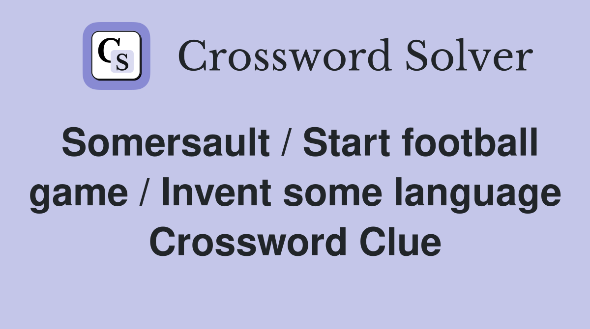 Somersault / Start football game / Invent some language Crossword Clue