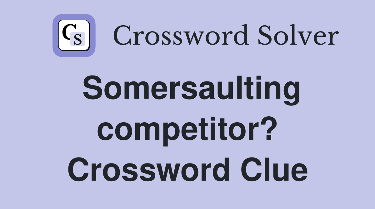 Somersaulting competitor? Crossword Clue