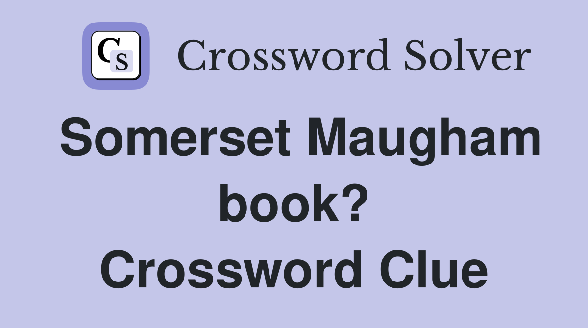 Somerset Maugham book? Crossword Clue